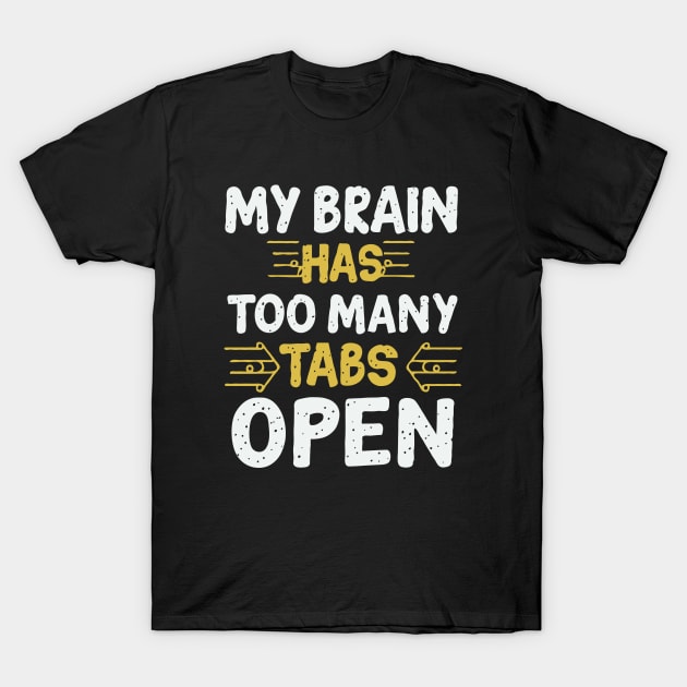 My Brain Has Too Many Tabs Open, Typography. T-Shirt by Chrislkf